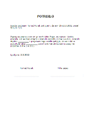 Potrdilo o prejemu denarja - To potrdilo služi kot dokazilo (v morebitnih bodočih sporih), da je neka oseba od duge prejela določen denar, ki ji je bil izročen v gotovini (kupnina, predujem, vračilo,...).   