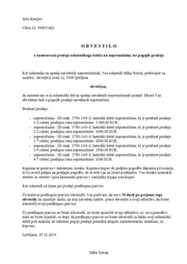 Obvestilo solastniku o nameravani prodaji nepremičnine (predkupna ponudba) - Ta e-obrazec se uporablja za pripravo obvestila predkupnemu upravičencu:solastniku na nepremičnini,lastniku posameznega dela v etažni lastnini z do 5 posameznimi deli.
Če prodajalec proda nepremičnino brez obvestila solastniku, ki ima predkupno pravico, in če je bila tretjemu znana ali mu ni mogla ostati neznana predkupna pravica upravičenca, lahko ta v šestih mesecih, šteto od dne, ko je zvedel za prodajno pogodbo, zahteva, da se pogodba razveljavi in stvar pod enakimi pogoji proda njemu.

Če prodajalec napačno obvesti predkupnega upravičenca o pogojih za prodajo tretjemu in je bilo tretjemu to znano ali mu ni moglo ostati neznano, začne teči ta šestmesečni rok od dne, ko je predkupni upravičenec izvedel za prave pogodbene pogoje.