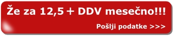 Naprej na obrazec za posredovanje podatkov Že za 12,5€ + DDV mesečno!!!